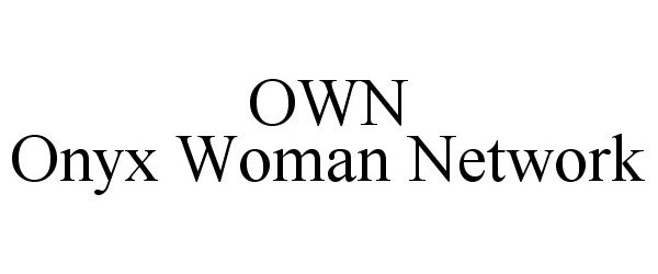 Trademark Logo OWN ONYX WOMAN NETWORK