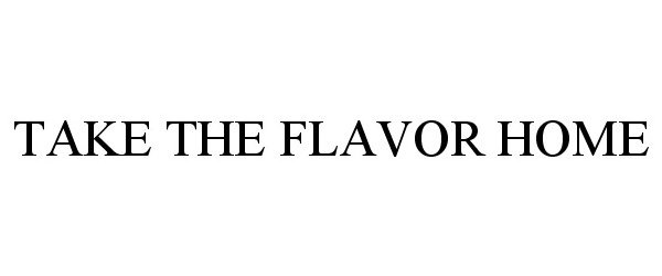  TAKE THE FLAVOR HOME