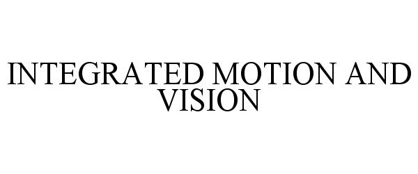  INTEGRATED MOTION AND VISION