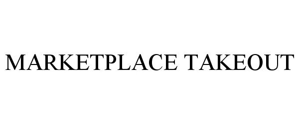Trademark Logo MARKETPLACE TAKEOUT