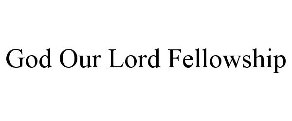  GOD OUR LORD FELLOWSHIP