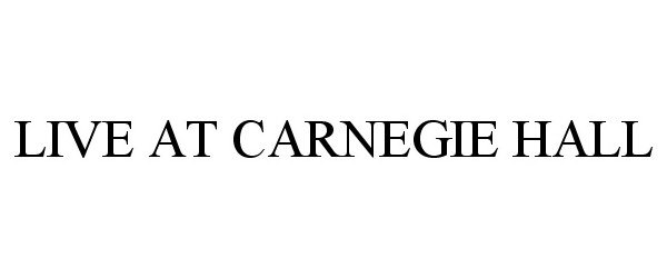 Trademark Logo LIVE AT CARNEGIE HALL