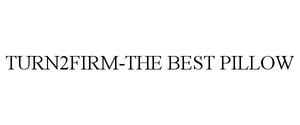 Trademark Logo TURN2FIRM-THE BEST PILLOW