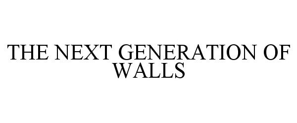  THE NEXT GENERATION OF WALLS