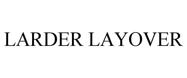 Trademark Logo LARDER LAYOVER