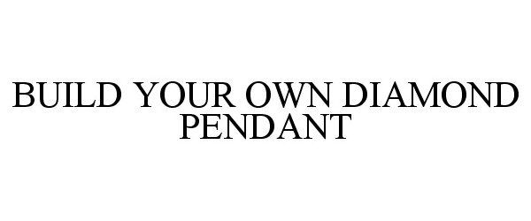 Trademark Logo BUILD YOUR OWN DIAMOND PENDANT