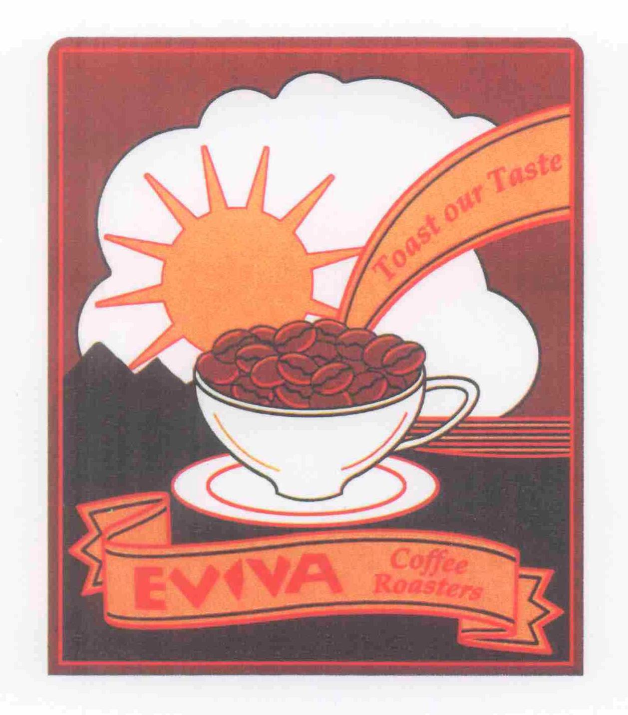  EVIVA COFFEE ROASTERS TOAST OUR TASTE