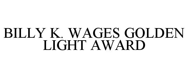  BILLY K. WAGES GOLDEN LIGHT AWARD