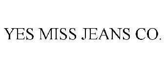 Trademark Logo YES MISS JEANS CO.