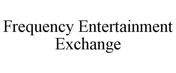  FREQUENCY ENTERTAINMENT EXCHANGE