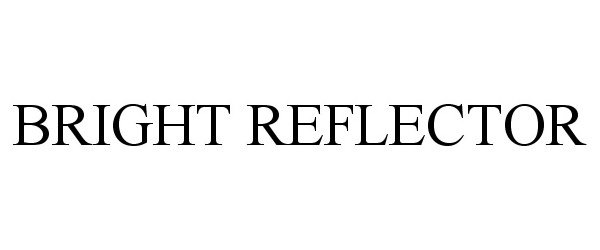 Trademark Logo BRIGHT REFLECTOR