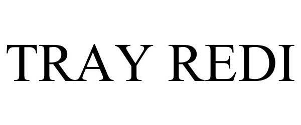 Trademark Logo TRAY REDI