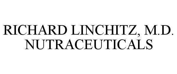 Trademark Logo RICHARD LINCHITZ, M.D. NUTRACEUTICALS