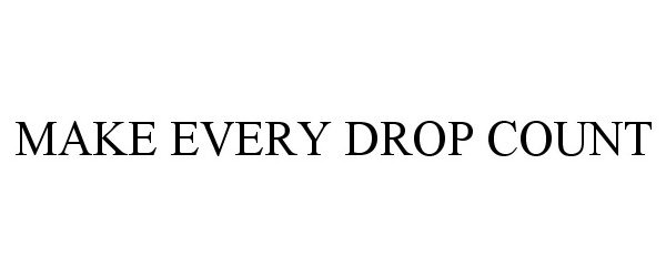  MAKE EVERY DROP COUNT