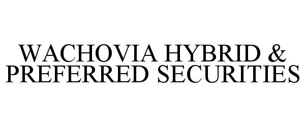  WACHOVIA HYBRID &amp; PREFERRED SECURITIES