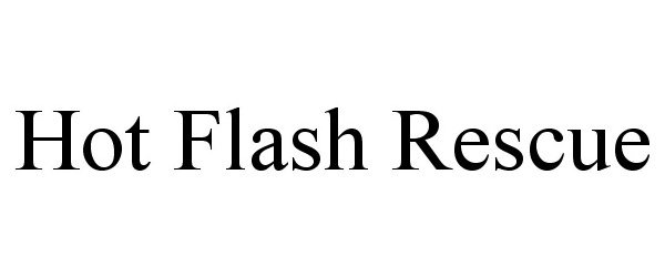 Trademark Logo HOT FLASH RESCUE
