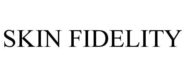 Trademark Logo SKIN FIDELITY