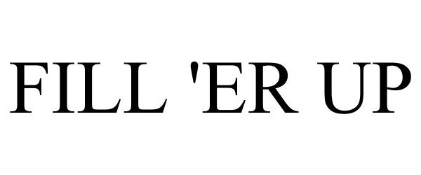Trademark Logo FILL 'ER UP