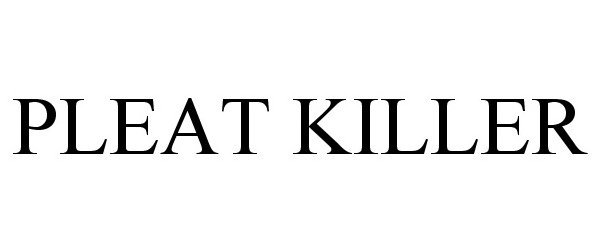 Trademark Logo PLEAT KILLER