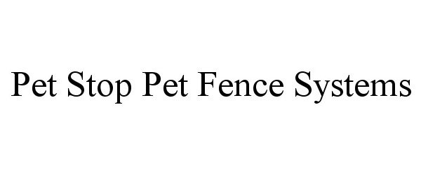  PET STOP PET FENCE SYSTEMS