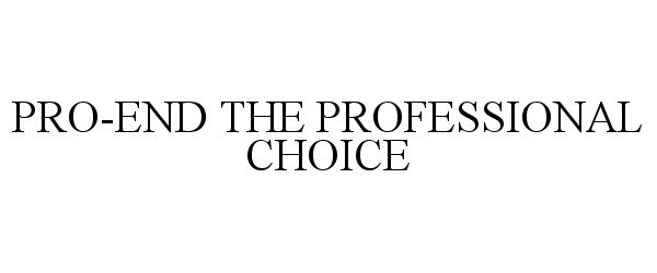 Trademark Logo PRO-END THE PROFESSIONAL CHOICE