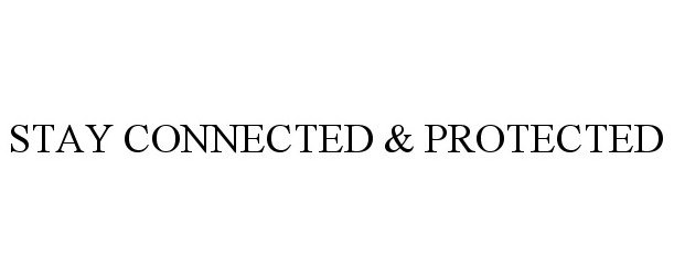 Trademark Logo STAY CONNECTED & PROTECTED