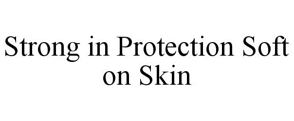  STRONG IN PROTECTION SOFT ON SKIN