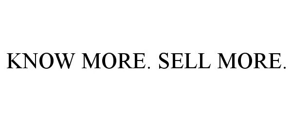  KNOW MORE. SELL MORE.