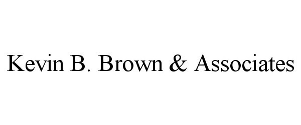  KEVIN B. BROWN &amp; ASSOCIATES