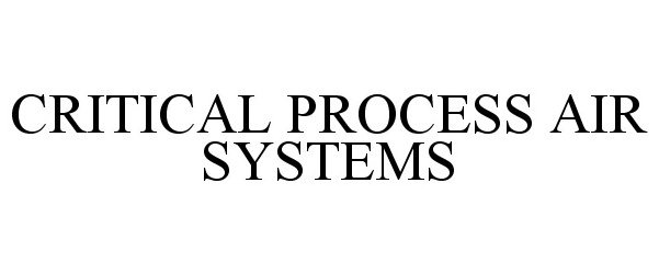 Trademark Logo CRITICAL PROCESS AIR SYSTEMS