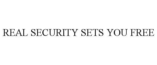  REAL SECURITY SETS YOU FREE