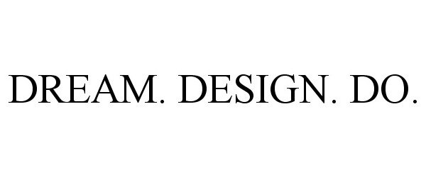 Trademark Logo DREAM. DESIGN. DO.