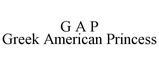 Trademark Logo G A P GREEK AMERICAN PRINCESS