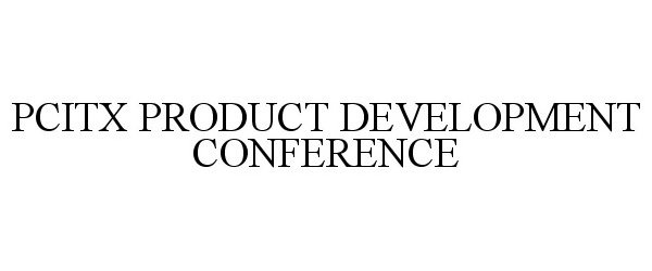  PCITX PRODUCT DEVELOPMENT CONFERENCE