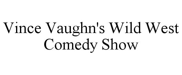  VINCE VAUGHN'S WILD WEST COMEDY SHOW