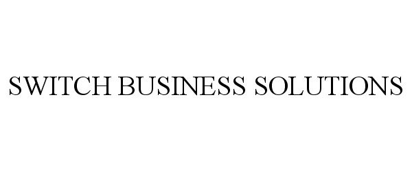 Trademark Logo SWITCH BUSINESS SOLUTIONS