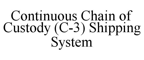  CONTINUOUS CHAIN OF CUSTODY (C-3) SHIPPING SYSTEM