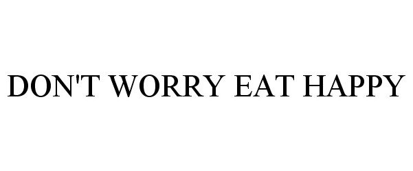 DON'T WORRY EAT HAPPY