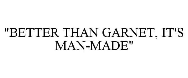 Trademark Logo "BETTER THAN GARNET, IT'S MAN-MADE"