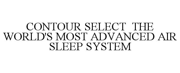 Trademark Logo CONTOUR SELECT THE WORLD'S MOST ADVANCED AIR SLEEP SYSTEM