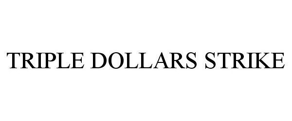 Trademark Logo TRIPLE DOLLARS STRIKE