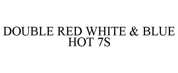 Trademark Logo DOUBLE RED WHITE & BLUE HOT 7S