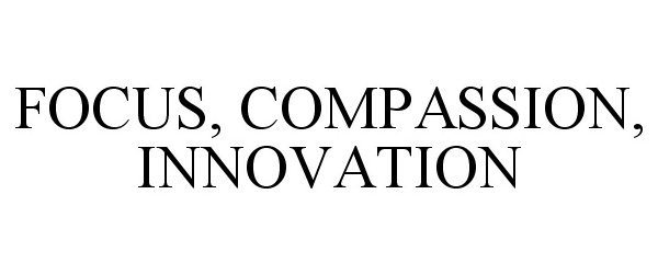  FOCUS, COMPASSION, INNOVATION