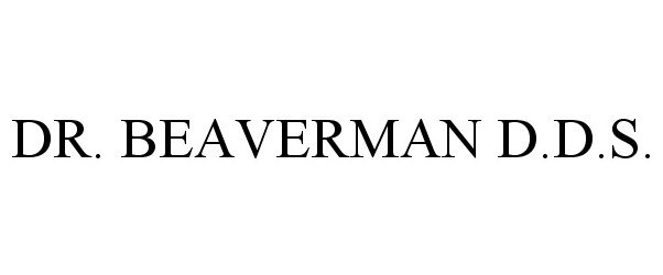Trademark Logo DR. BEAVERMAN D.D.S.