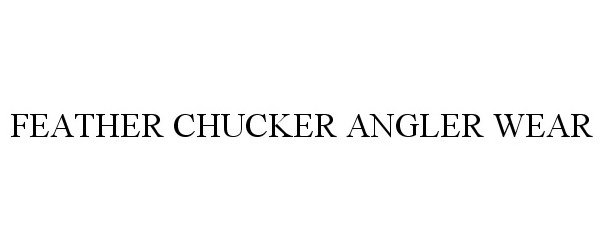  FEATHER CHUCKER ANGLER WEAR