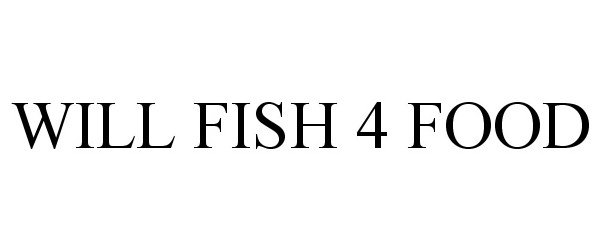  WILL FISH 4 FOOD