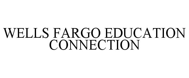 WELLS FARGO EDUCATION CONNECTION