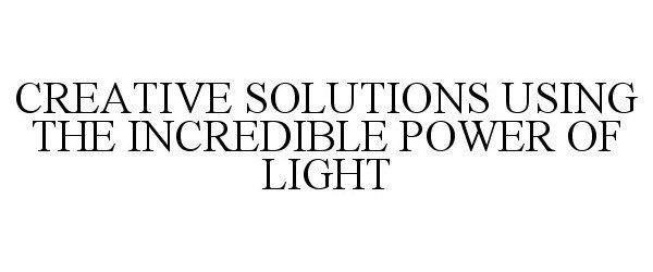 Trademark Logo CREATIVE SOLUTIONS USING THE INCREDIBLE POWER OF LIGHT