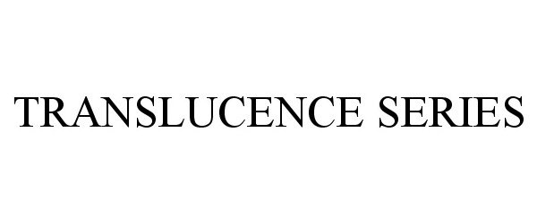 Trademark Logo TRANSLUCENCE SERIES