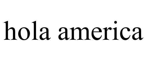 Trademark Logo HOLA AMERICA